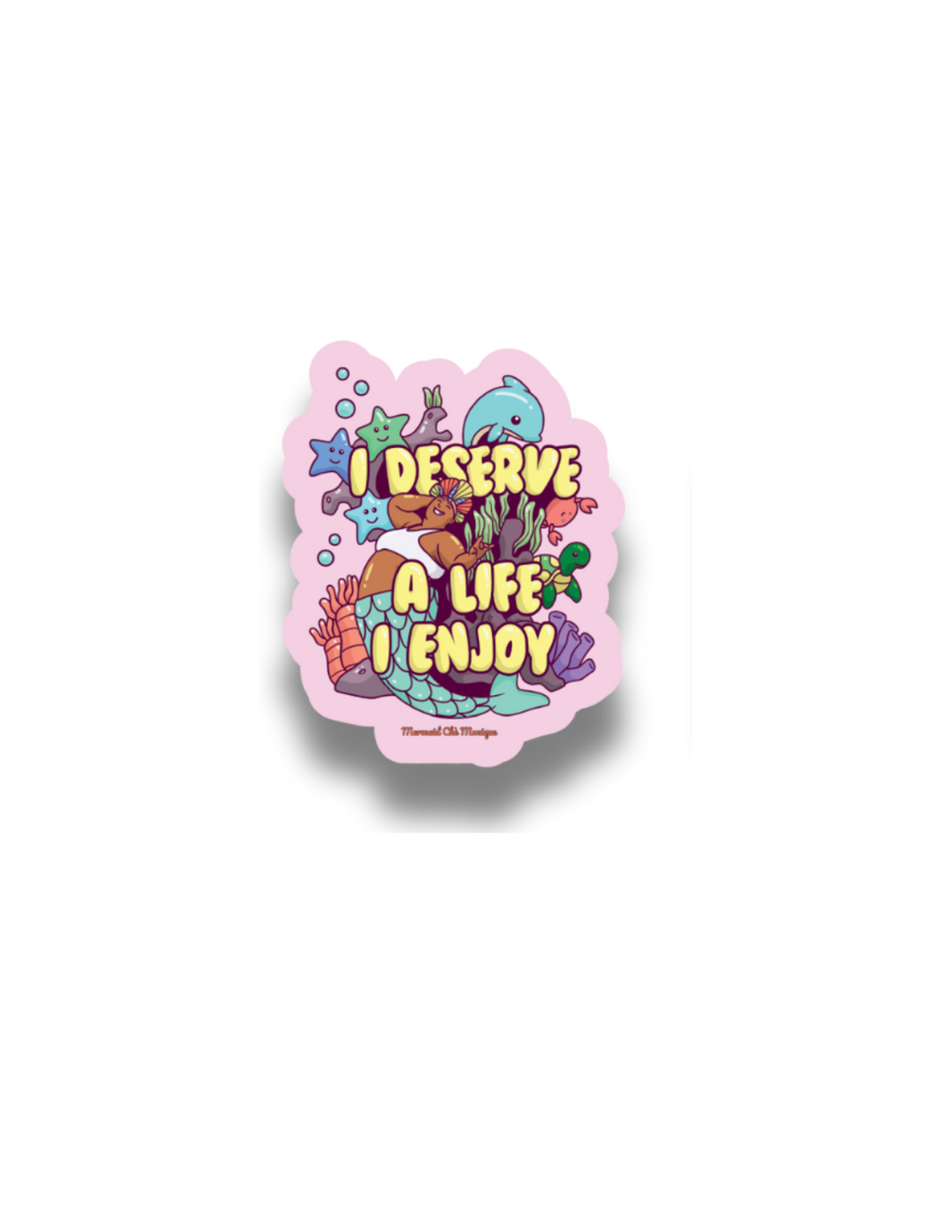 I Deserve A Life I Enjoy- Mermaid Chè Monique Affirmation Sticker