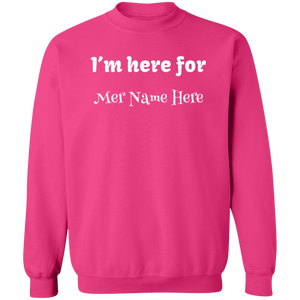 I'm here for... Personalized Unisex Crewneck Sweatshirt