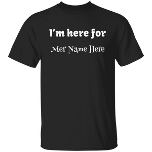 I'm Here For... Personalized Unisex Tee