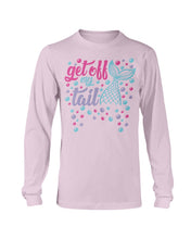 Get Off My Tail Long Sleeve T-Shirt