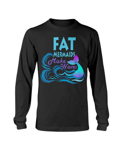 Fat Mermaids Make Waves Long Sleeve T-Shirt